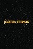 Primary photo for Joshua Tripkin Primary photo for Joshua Tripkin