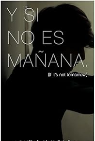Primary photo for Y si no es mañana