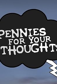 Primary photo for Pennies for Your Thoughts Primary photo for Pennies for Your Thoughts