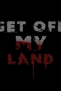 Primary photo for Get Off My Land Primary photo for Get Off My Land