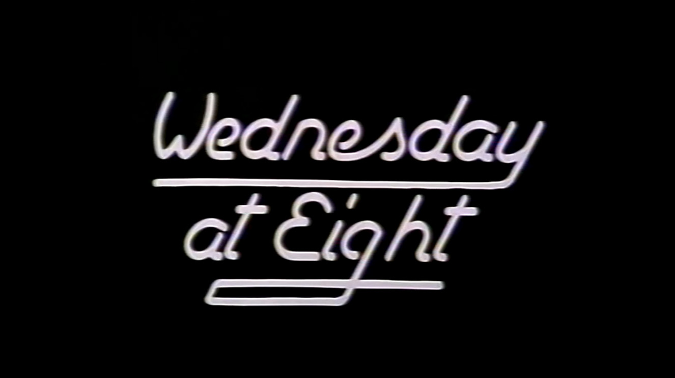 Wednesday at Eight