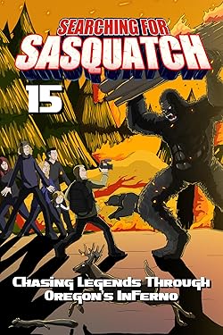 Poster of Searching for Sasquatch 15: Chasing Legends Through Oregon's Inferno