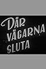 Primary photo for Där vägarna sluta Primary photo for Där vägarna sluta