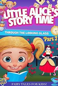 Primary photo for Little Alice's Storytime: Through the Looking Glass Part 2