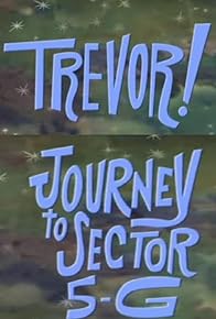 Primary photo for Trevor!: In Journey to Sector 5-G