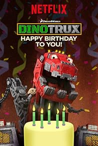 Primary photo for Dinotrux: Happy Birthday to You!