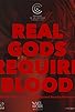 Primary photo for Real Gods Require Blood Primary photo for Real Gods Require Blood