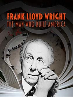 Poster of Frank Lloyd Wright: The Man Who Built America