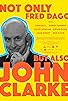 Primary photo for Not Only Fred Dagg But Also John Clarke Primary photo for Not Only Fred Dagg But Also John Clarke