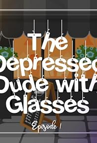 Primary photo for The Depressed Dude with Glasses