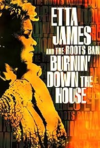 Primary photo for Etta James and the Roots Band: Burnin' Down the House Primary photo for Etta James and the Roots Band: Burnin' Down the House