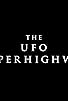 Primary photo for The UFO Superhighway