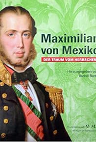 Primary photo for Maximilian von Mexiko - Der Traum vom Herrschen Primary photo for Maximilian von Mexiko - Der Traum vom Herrschen