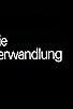 Primary photo for Die Verwandlung Primary photo for Die Verwandlung
