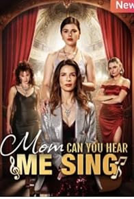 Primary photo for Mom, Can You Hear Me Sing