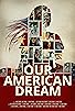 Primary photo for Our American Dream Primary photo for Our American Dream