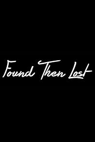 Primary photo for Found Then Lost