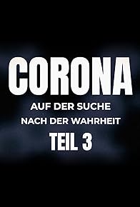 Primary photo for Corona - auf der Suche nach der Wahrheit: Teil 3 Primary photo for Corona - auf der Suche nach der Wahrheit: Teil 3