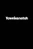 Primary photo for Towniesnatch Primary photo for Towniesnatch