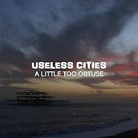 Primary photo for Useless Cities: A Little Too Obtuse Primary photo for Useless Cities: A Little Too Obtuse