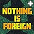 Primary photo for Nothing Is Foreign