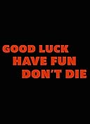 Good Luck, Have Fun, Don't Die