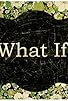 Primary photo for What If? Primary photo for What If?