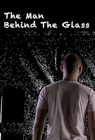Primary photo for The Man Behind the Glass