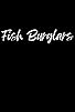 Primary photo for Fish Burglars Primary photo for Fish Burglars