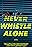 Never Whistle Alone