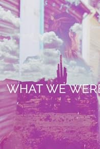 Primary photo for What We Were