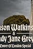 Primary photo for Jason Watkins & Lady Jane Grey, A Tower of London Special Primary photo for Jason Watkins & Lady Jane Grey, A Tower of London Special