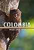 Primary photo for Colombia - Wild and Free Primary photo for Colombia - Wild and Free
