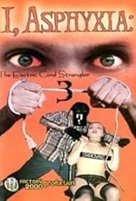 Primary photo for I, Asphyxia: The Electric Cord Strangler III Primary photo for I, Asphyxia: The Electric Cord Strangler III