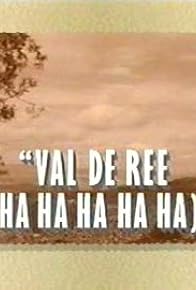 Primary photo for Val De Ree (Ha Ha Ha Ha Ha) Primary photo for Val De Ree (Ha Ha Ha Ha Ha)
