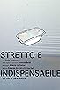 Primary photo for Stretto e Indispensabile Primary photo for Stretto e Indispensabile