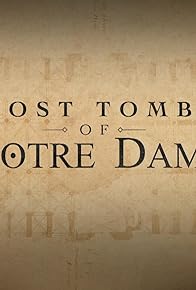 Primary photo for Lost Tombs of Notre Dame Primary photo for Lost Tombs of Notre Dame