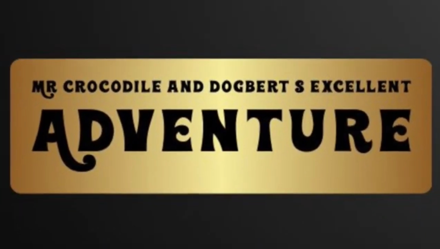 Mr Crocodile and Dogberts Excellent Adventure