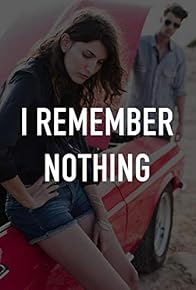 Primary photo for I Remember Nothing Primary photo for I Remember Nothing