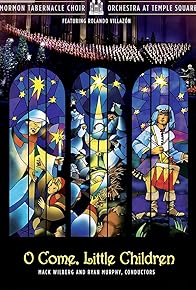 Primary photo for The Mormon Tabernacle Choir and Orchestra at Temple Square O Come, Little Children