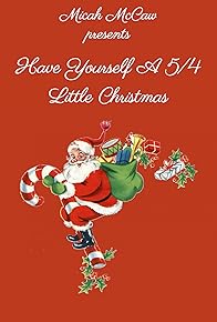 Primary photo for Have Yourself A 5/4 Little Christmas Primary photo for Have Yourself A 5/4 Little Christmas