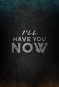 Primary photo for I'll Have You Now Primary photo for I'll Have You Now