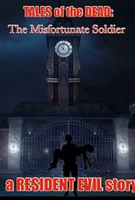 Primary photo for Tales of the Dead: The Misfortunate Soldier - a Resident Evil Story Primary photo for Tales of the Dead: The Misfortunate Soldier - a Resident Evil Story