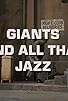 Primary photo for Giants and All That Jazz Primary photo for Giants and All That Jazz