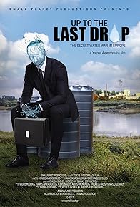 Primary photo for Up to the Last Drop: The Secret Water War in Europe