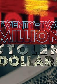 Primary photo for Twenty-Two Million Stolen Dollars