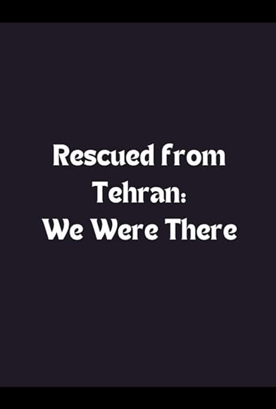Primary photo for Rescued from Tehran: We Were There Primary photo for Rescued from Tehran: We Were There