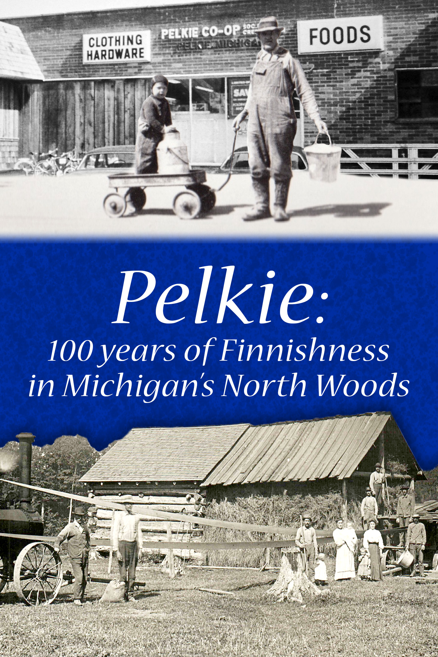 Pelkie: 100 Years of Finnishness in Michigan's Upper Peninsula.
