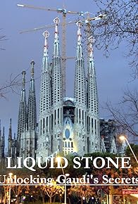 Primary photo for Liquid Stone: Unlocking Gaudi's Secrets Primary photo for Liquid Stone: Unlocking Gaudi's Secrets
