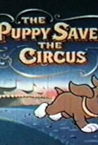 Primary photo for The Puppy Saves the Circus Primary photo for The Puppy Saves the Circus